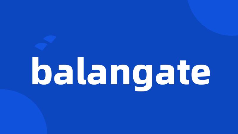 balangate