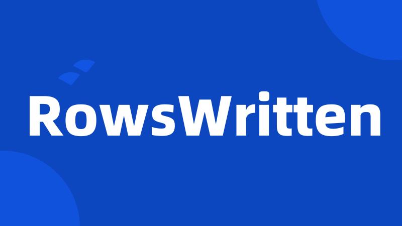 RowsWritten