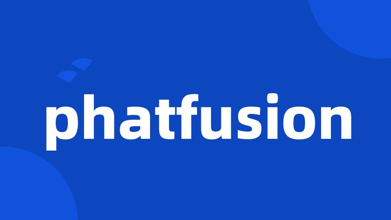 phatfusion