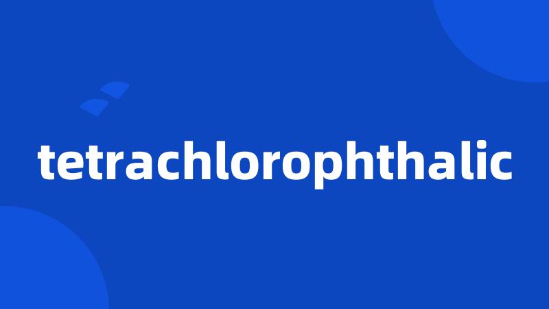 tetrachlorophthalic