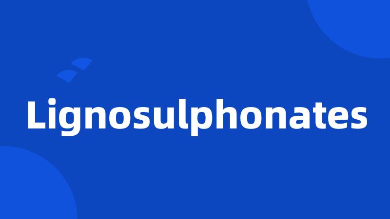 Lignosulphonates