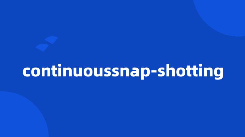 continuoussnap-shotting