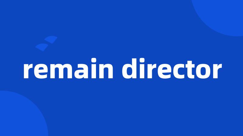 remain director