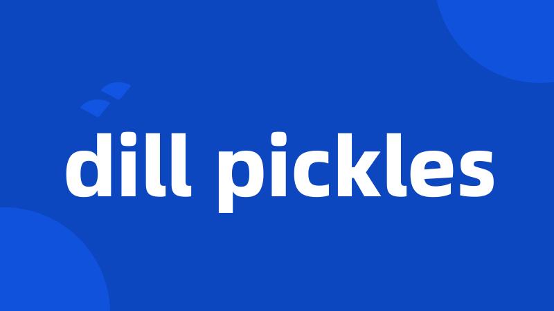 dill pickles