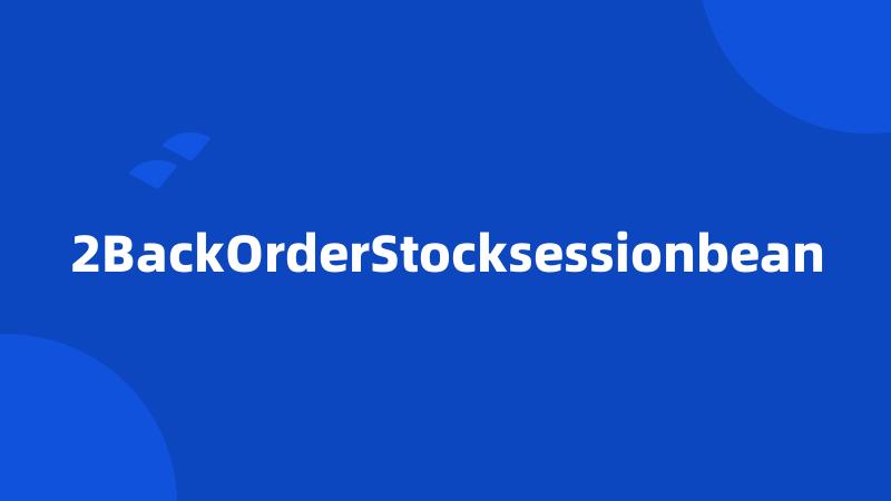 2BackOrderStocksessionbean