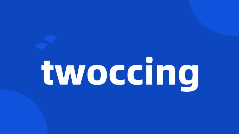 twoccing