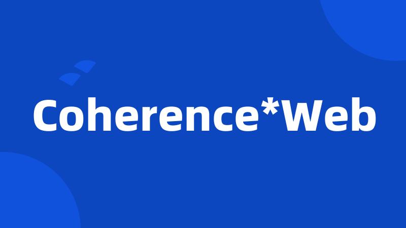 Coherence*Web