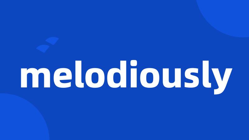 melodiously