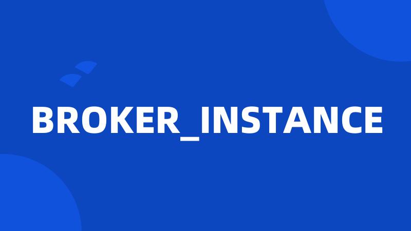 BROKER_INSTANCE