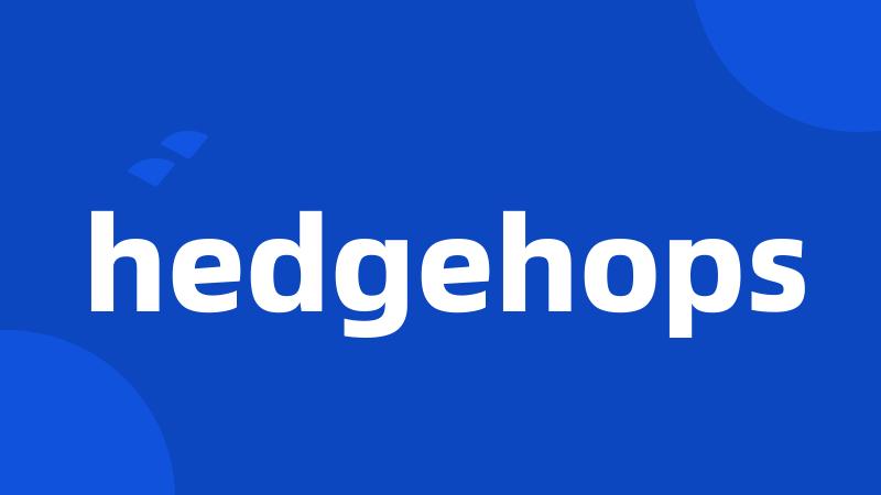 hedgehops