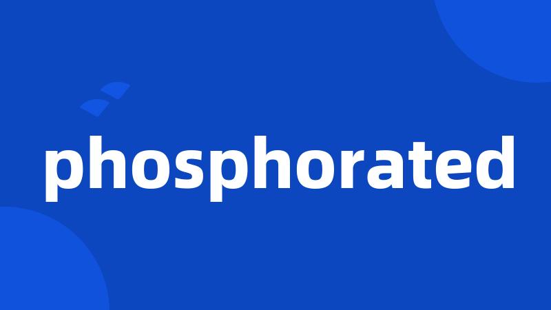 phosphorated