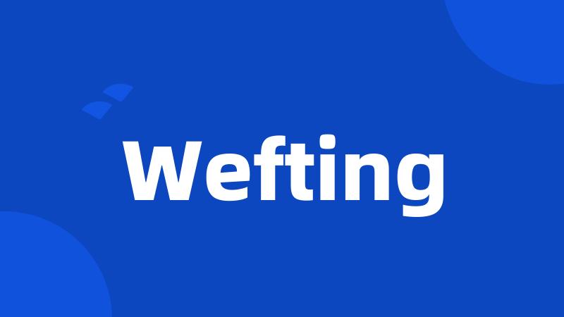 Wefting