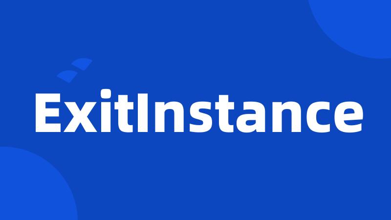 ExitInstance