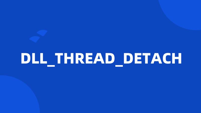 DLL_THREAD_DETACH