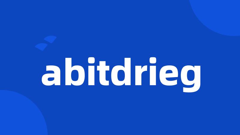 abitdrieg