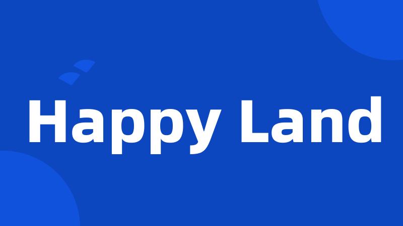 Happy Land