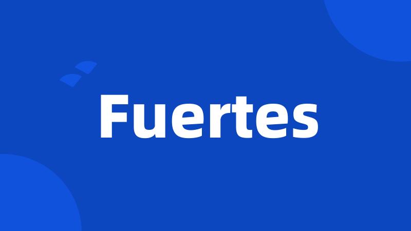 Fuertes