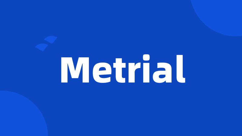 Metrial