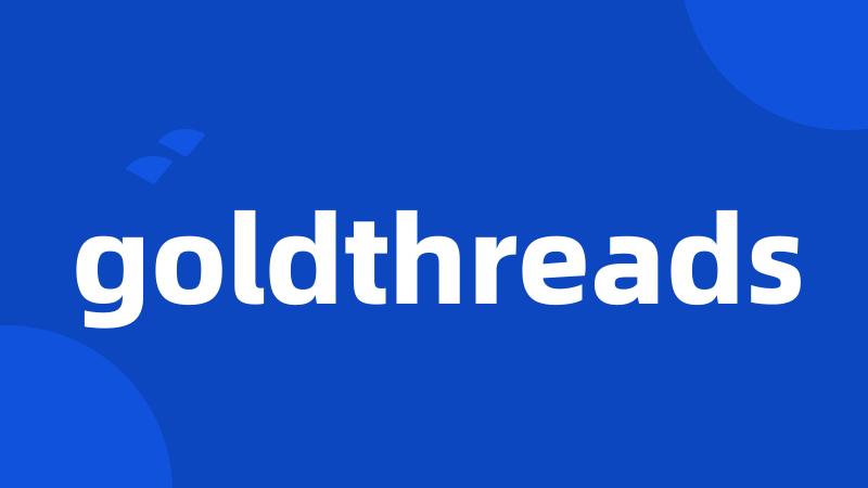 goldthreads