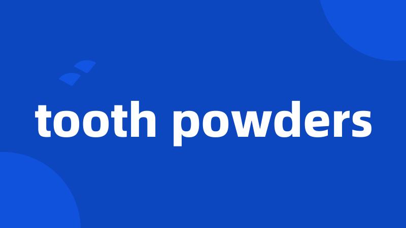 tooth powders