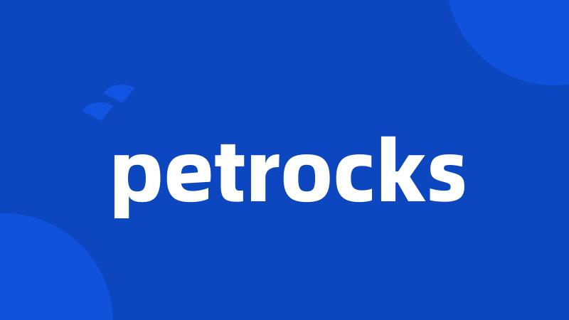 petrocks