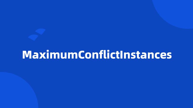 MaximumConflictInstances