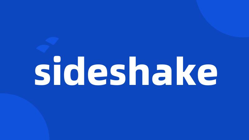 sideshake