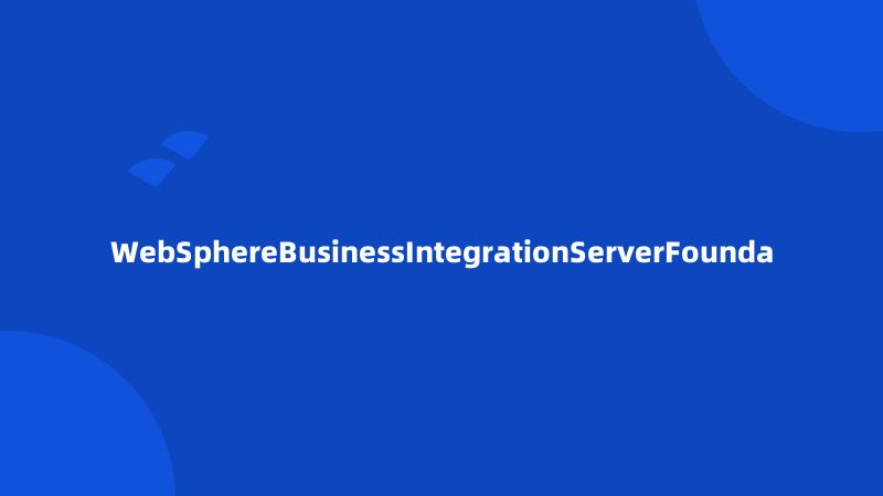 WebSphereBusinessIntegrationServerFounda