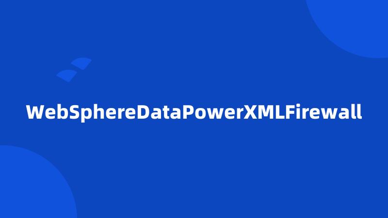 WebSphereDataPowerXMLFirewall