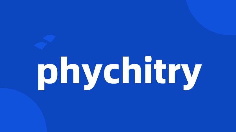 phychitry