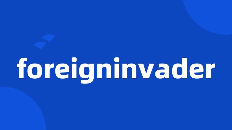 foreigninvader