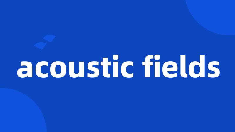 acoustic fields