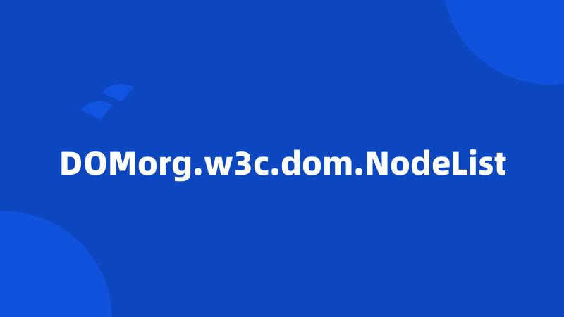 DOMorg.w3c.dom.NodeList