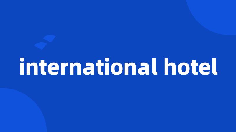 international hotel