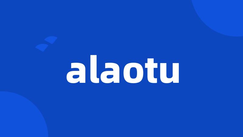 alaotu