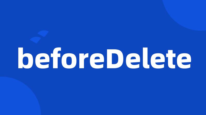 beforeDelete