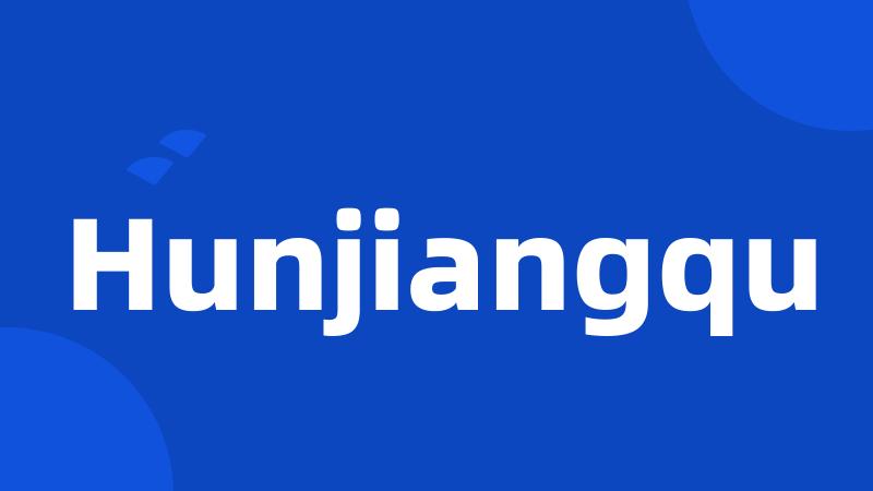 Hunjiangqu