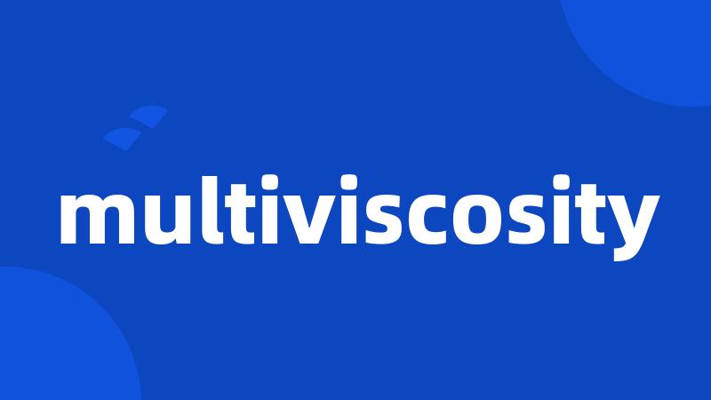 multiviscosity