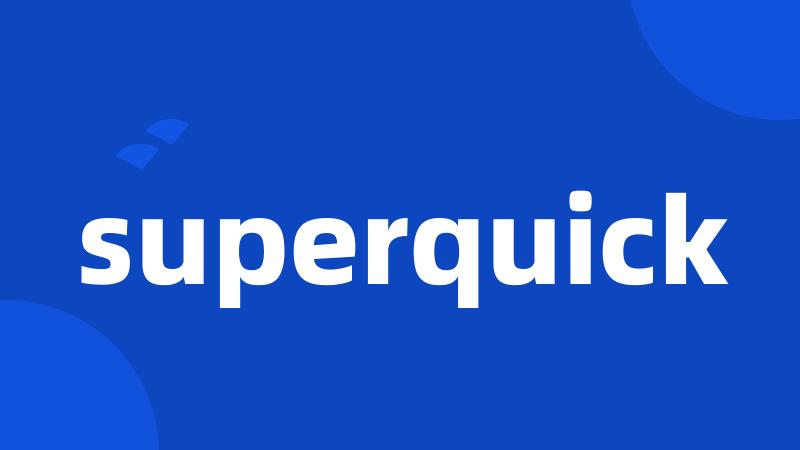 superquick