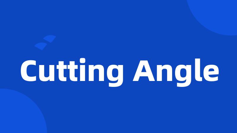 Cutting Angle