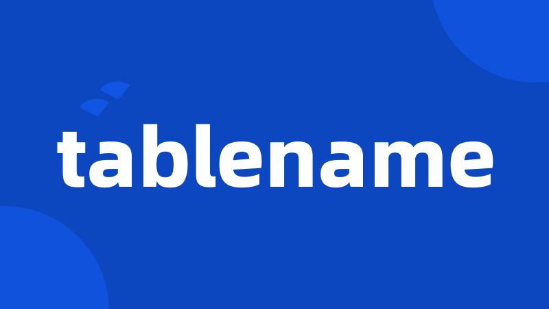 tablename