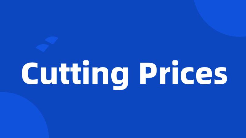 Cutting Prices