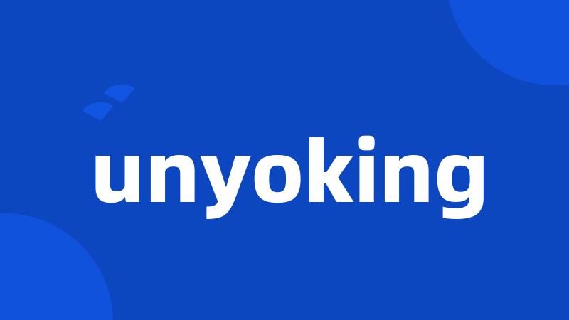 unyoking