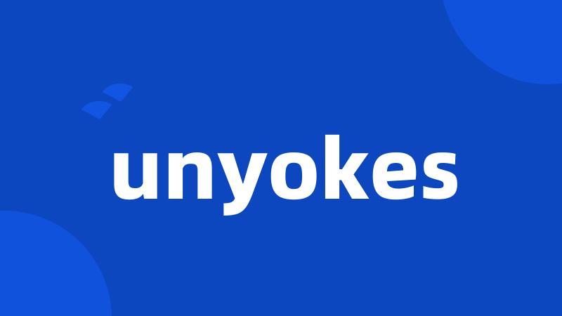 unyokes