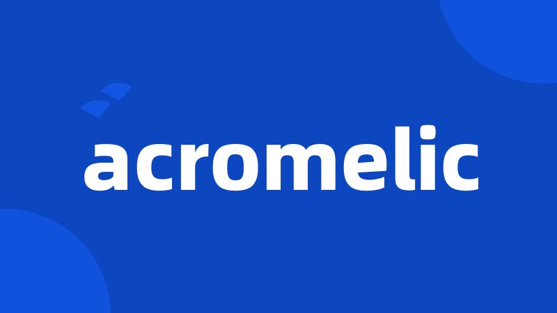 acromelic