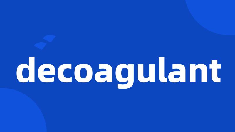 decoagulant