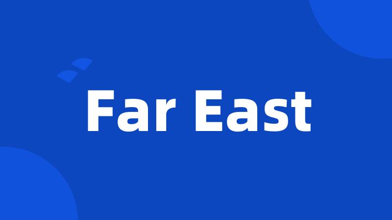 Far East