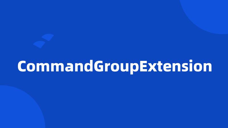 CommandGroupExtension