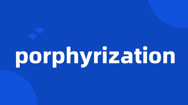 porphyrization