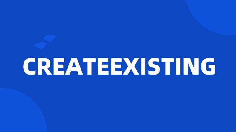 CREATEEXISTING